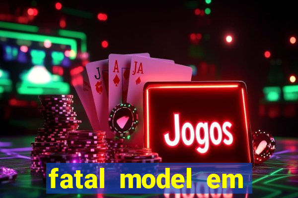 fatal model em eunapolis bahia